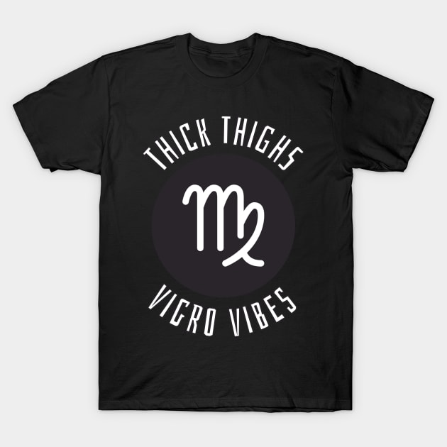 Thick Thighs Virgo Vibes - Virgo Zodiac Sign T-Shirt by Rishirt